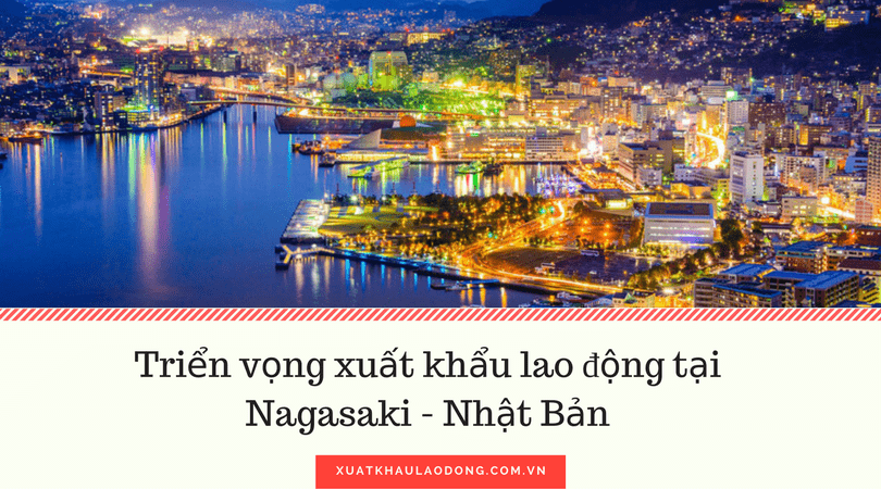 15 đơn hàng lương cao nhất khi đi XKLĐ tại Nagasaki, Nhật Bản